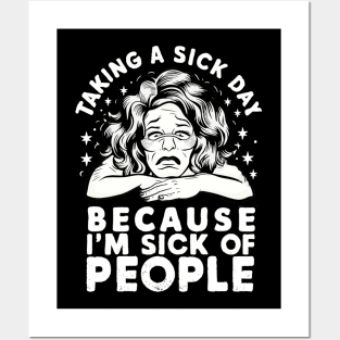 taking a sick day because i'm sick of people Posters and Art